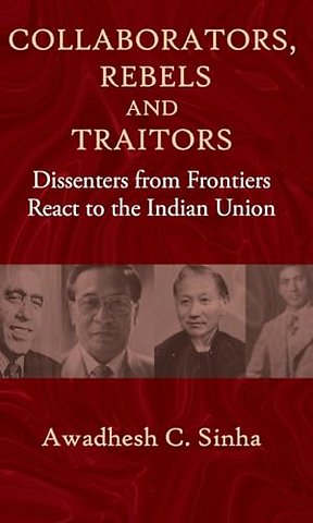 Collaborators, Rebels and Traitors – Dissenters from Frontiers React to the Indian Union