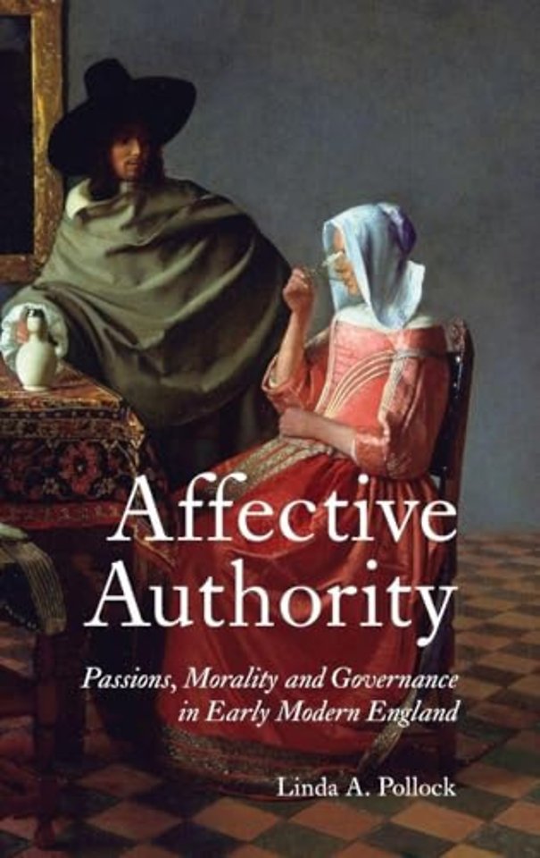 Affective Authority: Passions, Morality and Governance in Early Modern England