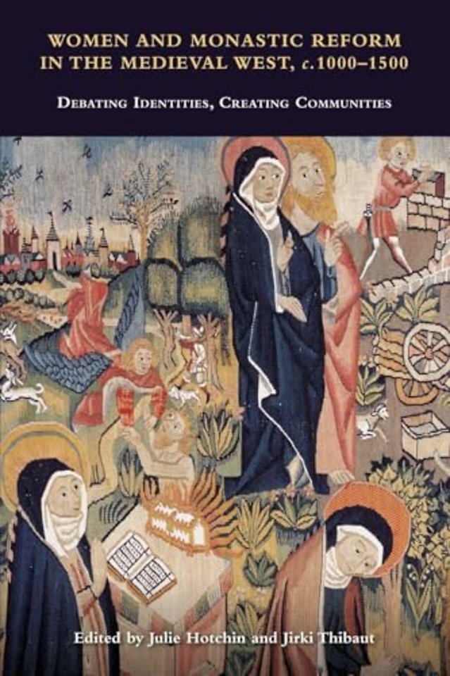 Women and Monastic Reform in the Medieval West, – Debating Identities, Creating Communities