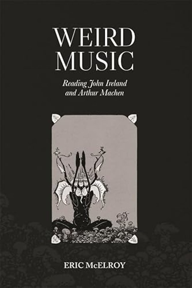 Weird Music: Reading John Ireland and Arthur Machen