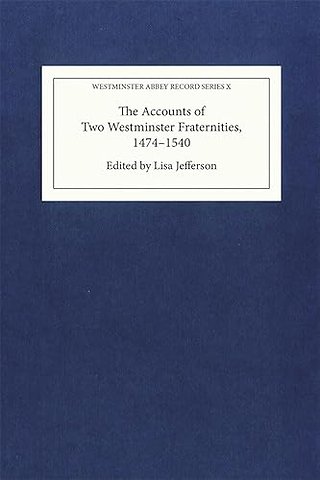 Accounts of Two Westminster Fraternities, 1474–1540