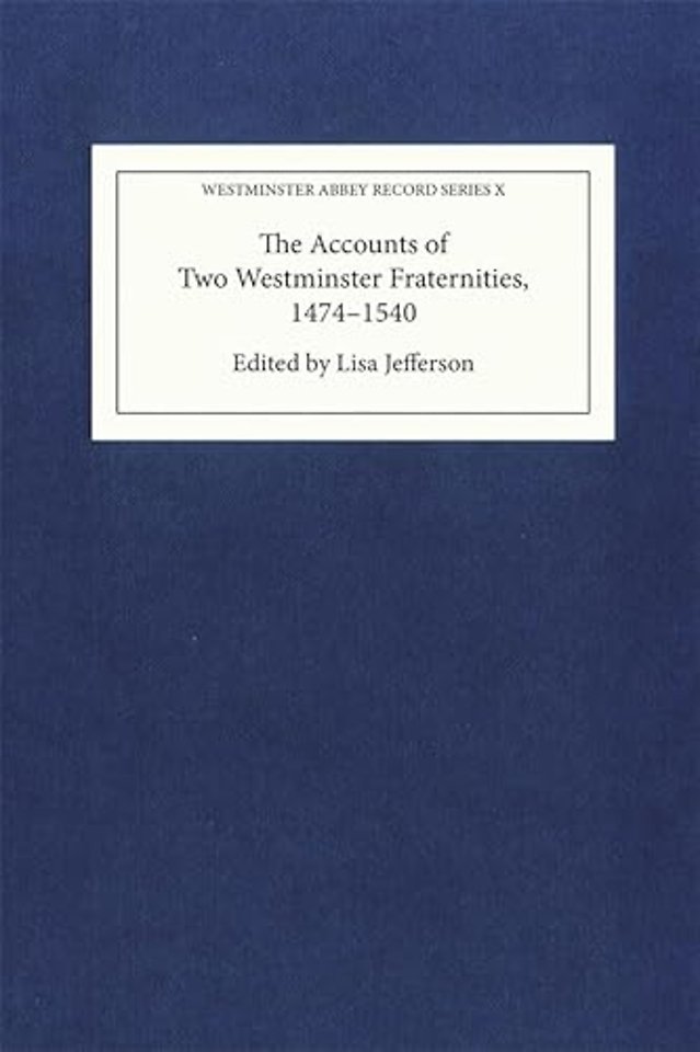 Accounts of Two Westminster Fraternities, 1474–1540