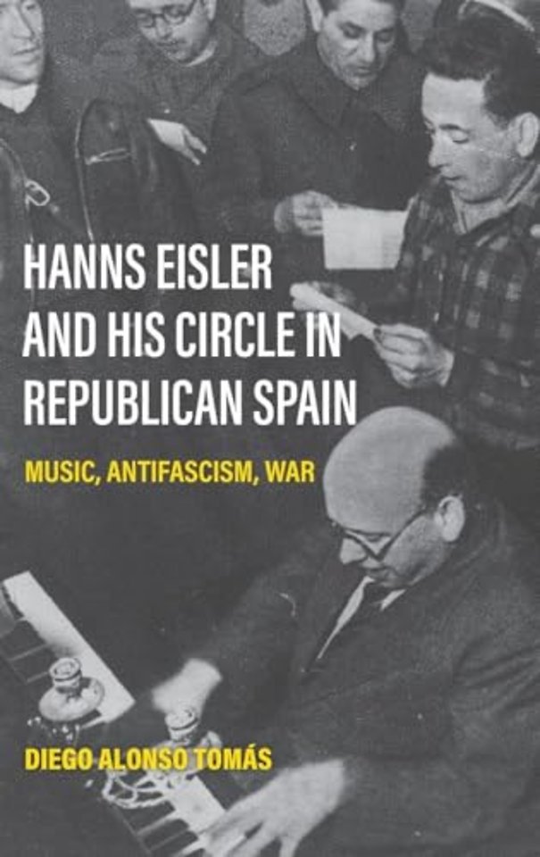 Hanns Eisler and His Circle in Republican Spain – Music, Antifascism, War