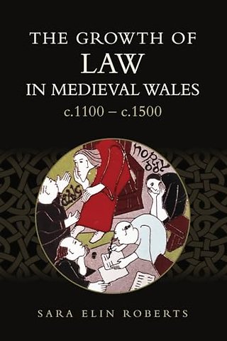 Growth of Law in Medieval Wales, c.1100–c.1500
