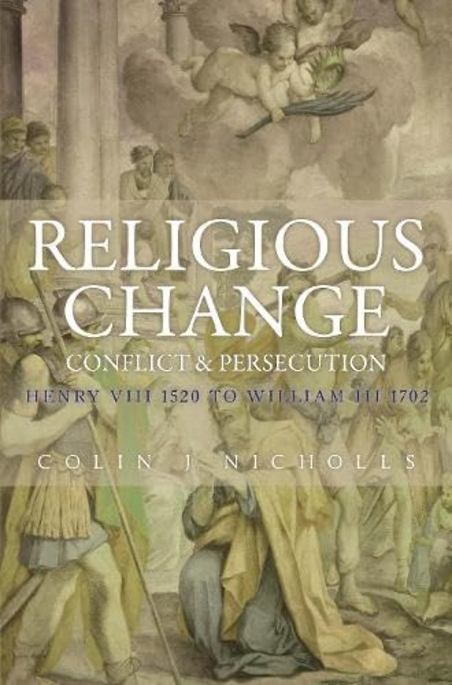 Religious Change Conflict & Persecution Henry VIII 1520 to William III 1702