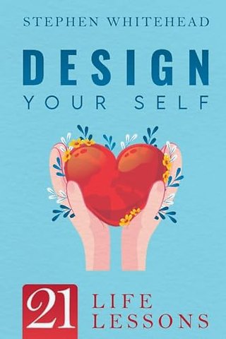 Design Your Self: 21 Life Lessons