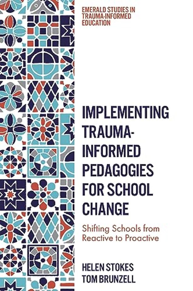 Implementing Trauma–Informed Pedagogies for Scho – Shifting Schools from Reactive to Proactive