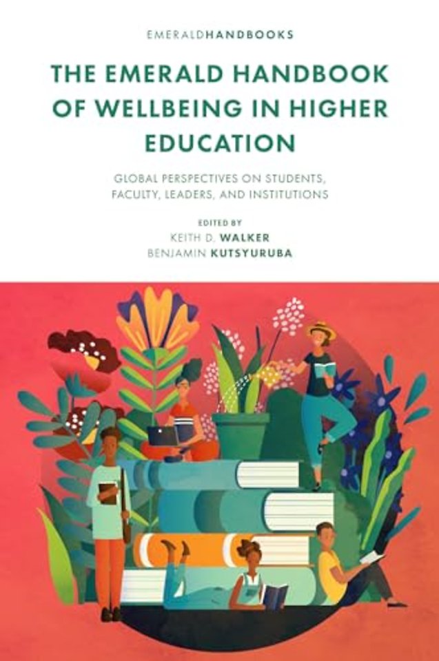 The Emerald Handbook of Wellbeing in Higher Education – Global Perspectives on Students, Faculty, Leaders, and Institutions