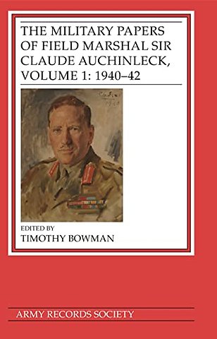 Military Papers of Field Marshal Sir Claude Auchinleck, Volume 1: 1940–42