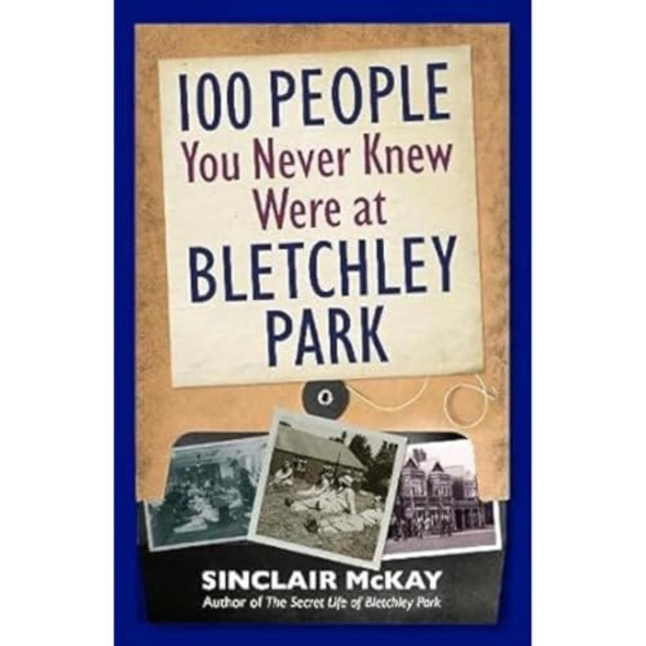 100 People You Never Knew Were at Bletchley Park