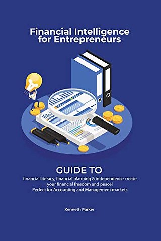 Financial intelligence for entrepreneurs - Guide to financial literacy, financial planning & independence create your financial freedom and peace ! Perfect for Accounting and Management markets