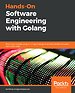 Hands-On Software Engineering with Golang Hands-On Software Engineering with Golang
