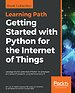 Getting Started with Python for the Internet of Things Getting Started with Python for the Internet of Things