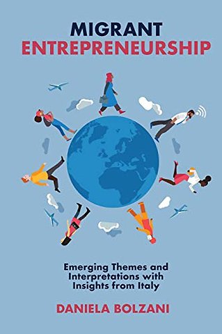 Migrant Entrepreneurship – Emerging Themes and Interpretations with Insights from Italy