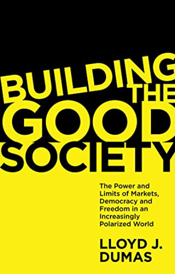Building the Good Society – The Power and Limits of Markets, Democracy and Freedom in an Increasingly Polarized World