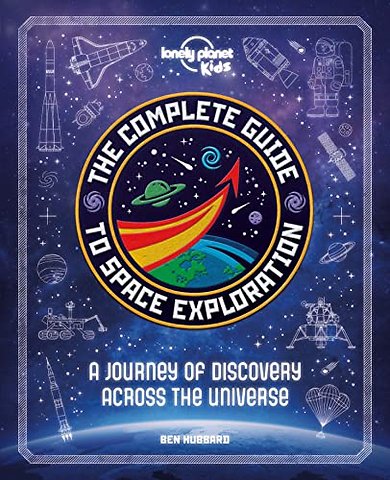 Lonely Planet Kids The Complete Guide to Space Exploration