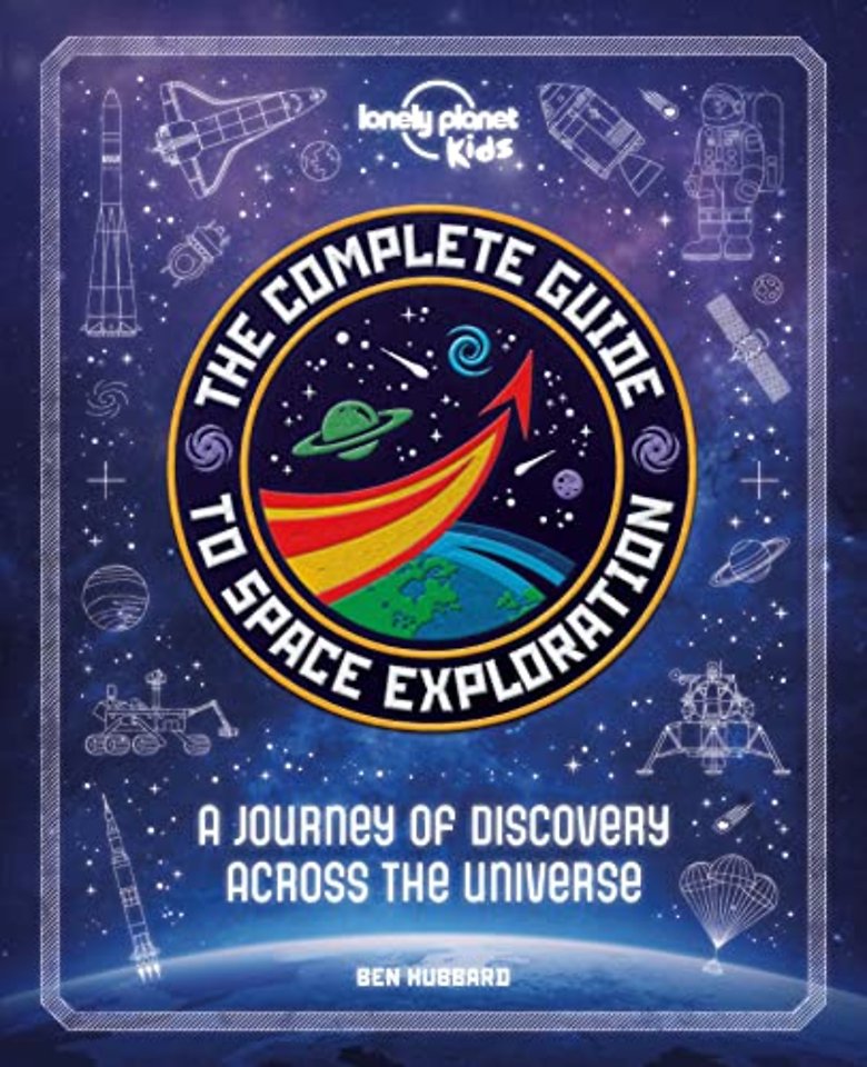 Lonely Planet Kids The Complete Guide to Space Exploration