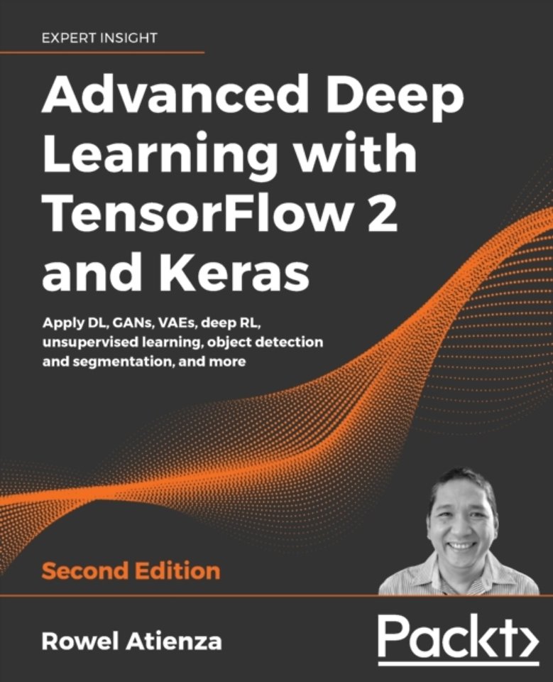 Advanced Deep Learning with TensorFlow 2 and Keras Advanced Deep Learning with TensorFlow 2 and Keras