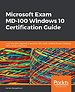 Microsoft Exam MD-100 Windows 10 Certification Guide
