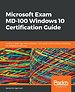Microsoft Exam MD-100 Windows 10 Certification Guide