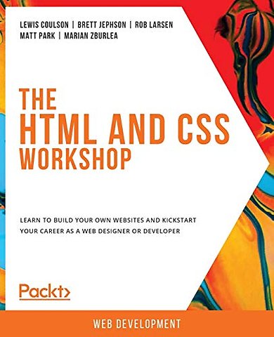 The The HTML and CSS Workshop: Learn to build your own websi