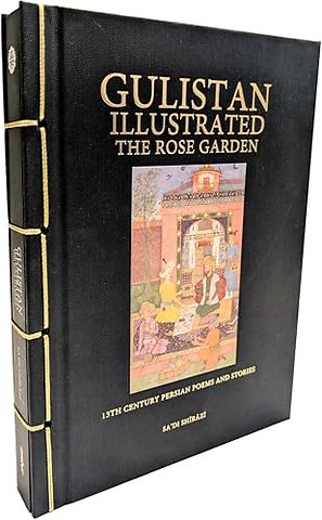 Gulistan Illustrated: The Rose Garden