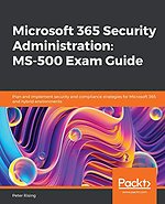 Microsoft 365 Security Administration: MS-500 Exam Guide