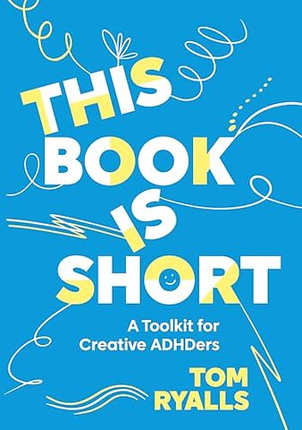 This Book is Short: A Toolkit for Creative ADHDers