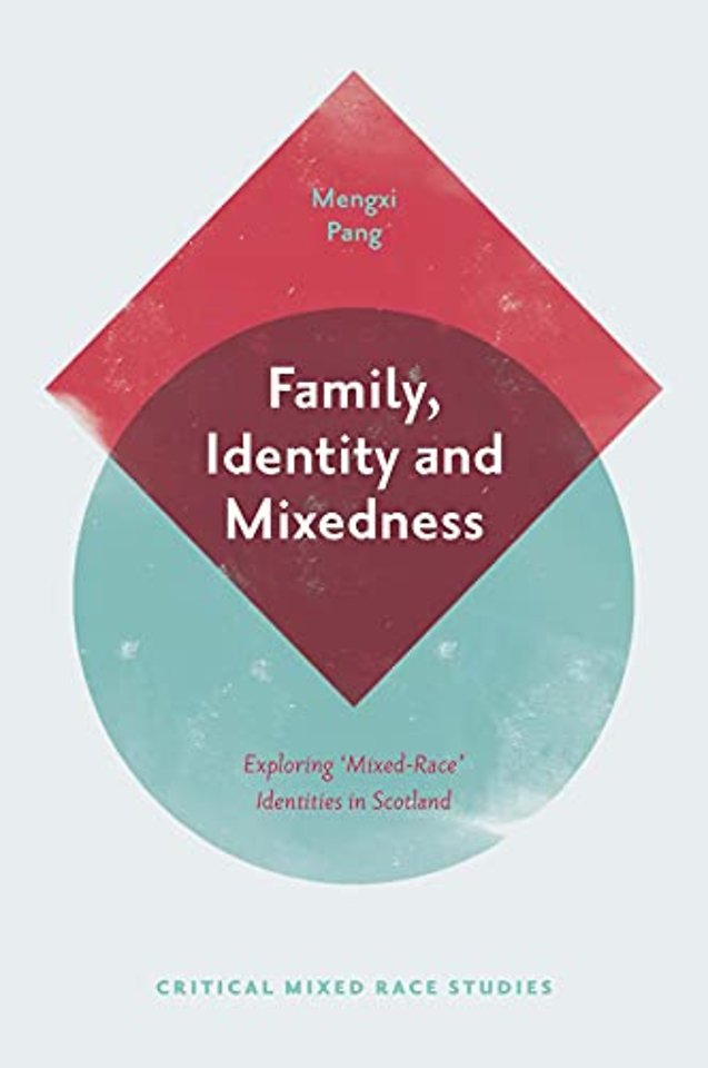 Family, Identity and Mixedness – Exploring `Mixed–Race` Identities in Scotland