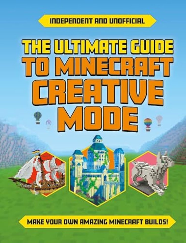 The Ultimate Guide to Minecraft Creative Mode (Independent & Unofficial)