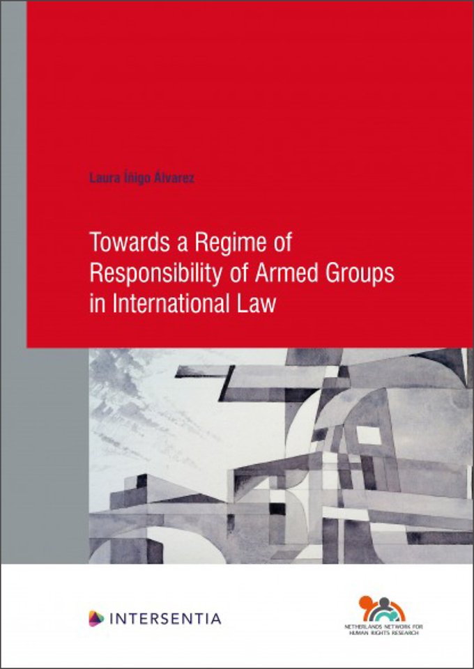 Towards a Regime of Responsibility of Armed Groups in International Law