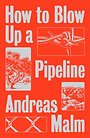 How to Blow Up a Pipeline How to Blow Up a Pipeline