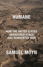 Humane: How the United States Abandoned Peace and Reinvented War