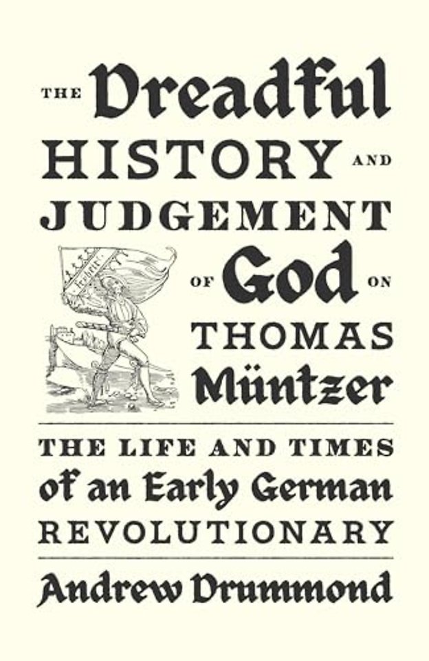 The Dreadful History and Judgement of God on Thomas Muntzer