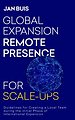 Global Expansion Remote Presence for Scale-Ups Global Expansion Remote Presence for Scale-Ups
