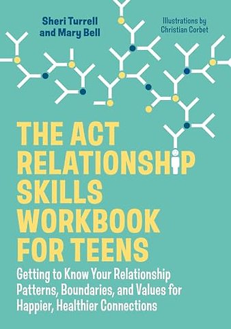 The ACT Relationship Skills Workbook for Teens