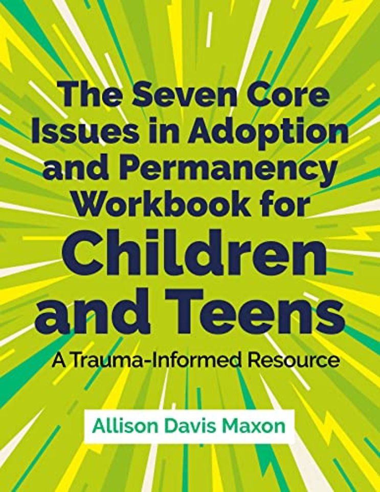 The Seven Core Issues in Adoption and Permanency Workbook for Children and Teens
