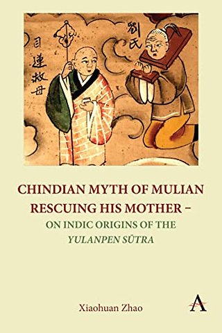 Chindian Myth of Mulian Rescuing His Mother – On Indic Origins of the Yulanpen Sutra