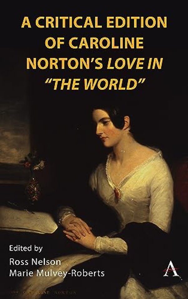 A Critical Edition of Caroline Norton's Love in "The World"