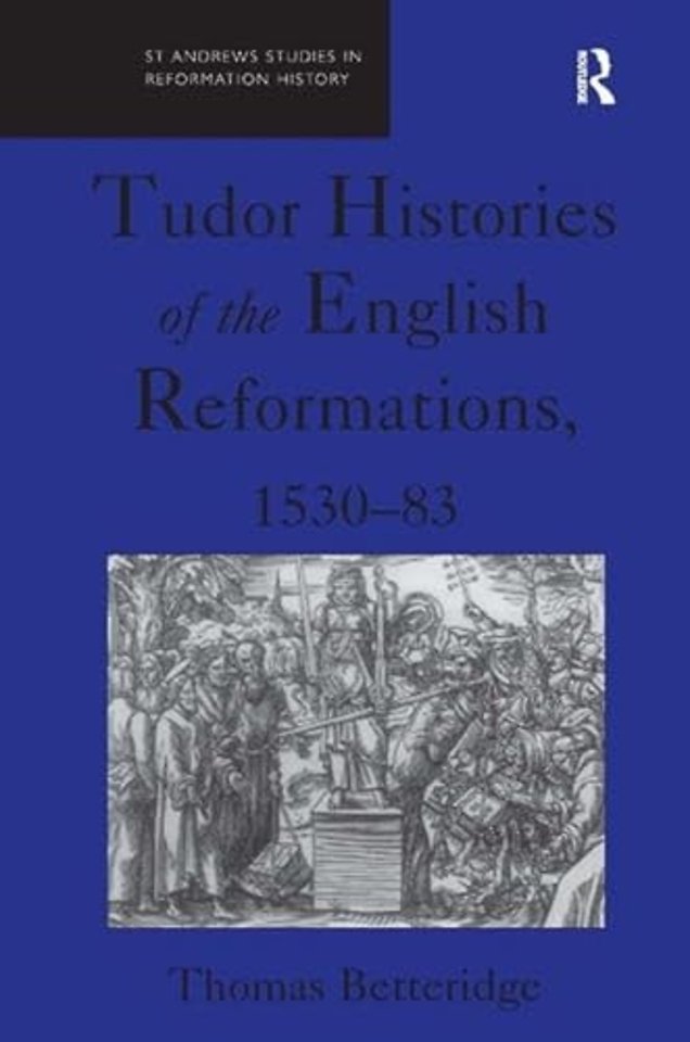 Tudor Histories of the English Reformations, 1530–83