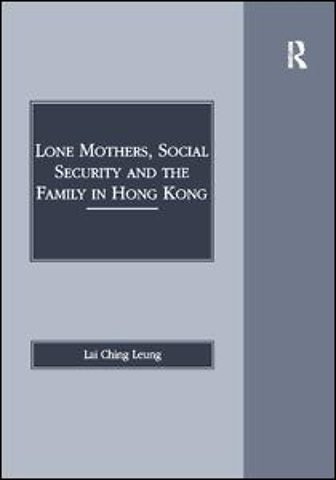 Lone Mothers, Social Security and the Family in Hong Kong