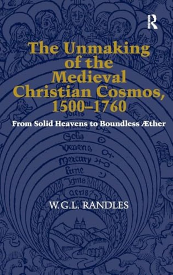 Unmaking of the Medieval Christian Cosmos, 1500–1760