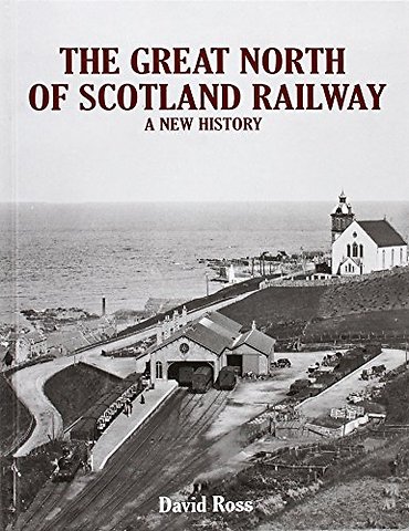 The Great North of Scotland Railway - A New History