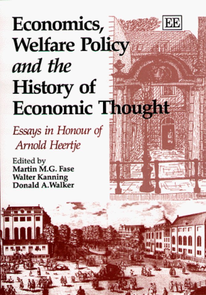 Economics, Welfare Policy and the History of Eco – Essays in Honour of Arnold Heertje