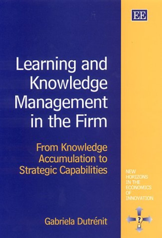 Learning and Knowledge Management in the Firm – From Knowledge Accumulation to Strategic Capabilities