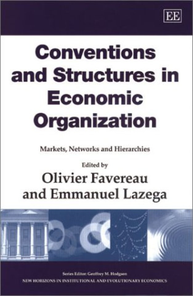 Conventions and Structures in Economic Organizat – Markets, Networks and Hierarchies