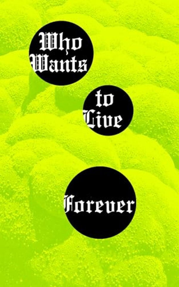 Who Wants to Live Forever