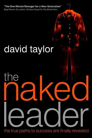 The Naked Leader – The True Paths to Success are Finally Revealed