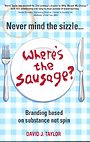 Never Mind the Sizzle...Where's the Sausage? Never Mind the Sizzle...Where's the Sausage?
