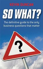So What? The Definitive Guide to the Only Business Questions That Matter